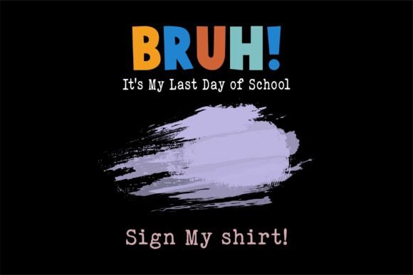 Bruh It's My Last Day: Fun Graphics & T-Shirt Designs